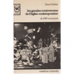 Grandes controverses de l'Eglise contemporaine : de 1789 à nos jours (Les) vignette