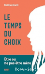 Temps du choix (Le). Être ou ne pas être mère vignette