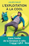 Exploitation à la cool (L’). Dans l’enfer de la livraison à vélo vignette
