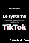 Système TikTok (Le) . Comment la plateforme chinoise modèle nos vies vignette