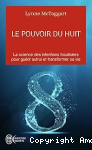 Pouvoir du huit (Le). La science des intentions focalisées pour guérir autrui et transformer sa vie vignette