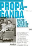 Propaganda : comment manipuler l'opinion en démocratie vignette