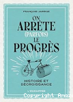 On arrête (parfois) le progrès : Histoire et décroissance vignette