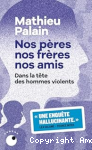 Nos pères nos frères nos amis. Dans la tête des hommes violents vignette