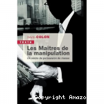 Maîtres de la manipulation: un siècle de persuasion de masse (Les) vignette